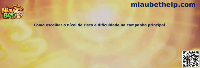 Cómo elegir el nivel de riesgo y dificultad en la campaña principal