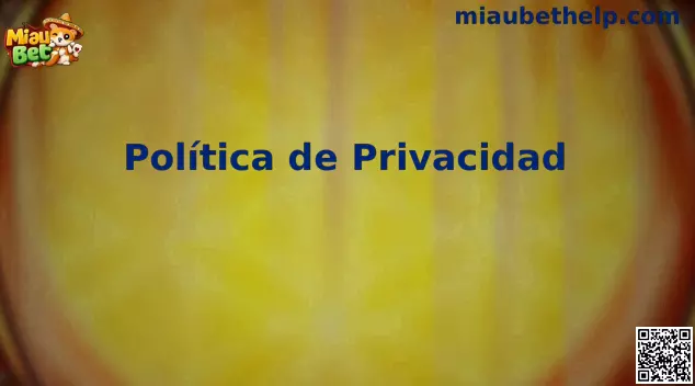 Política de Privacidad Miau Bet México